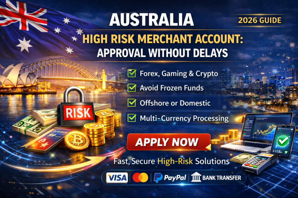 Australia High Risk Merchant Account: Approval Without Delays (2026 Guide)