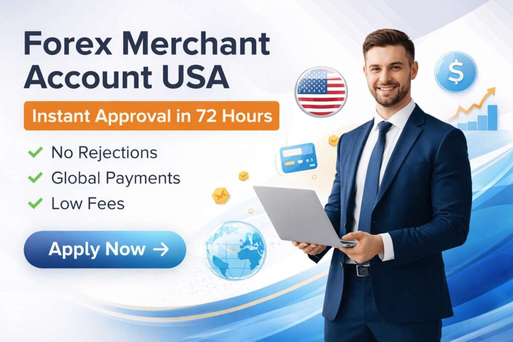 Forex Merchant Account USA – Get Approved in 72 Hours (Even If Rejected Before)