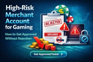 High-Risk Merchant Account for Gaming: How to Get Approved Without Rejection